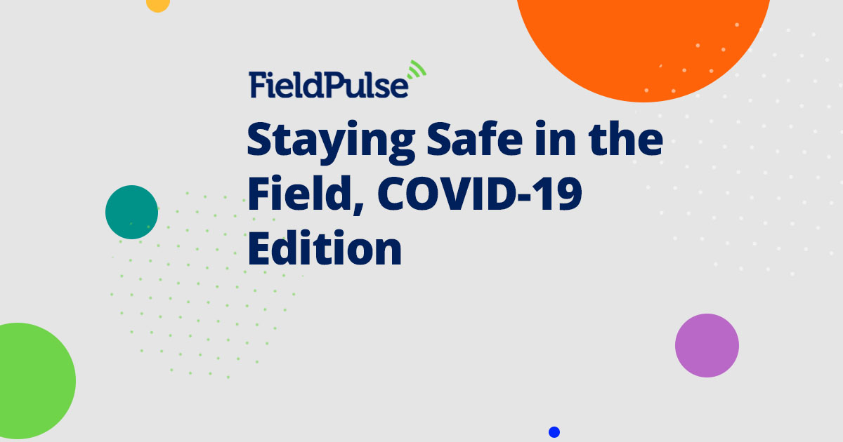 Staying Safe in the Field, COVID-19 Edition