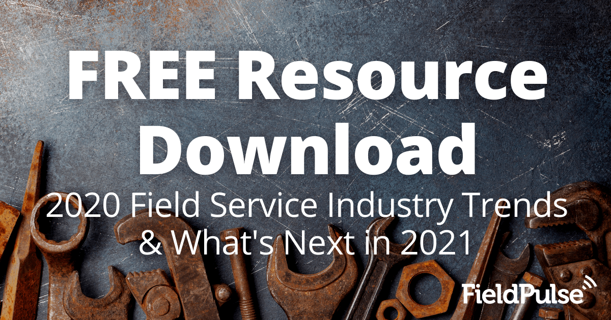 FREE Resource Download: 2020 Field Service Industry Trends & What’s Next in 2021