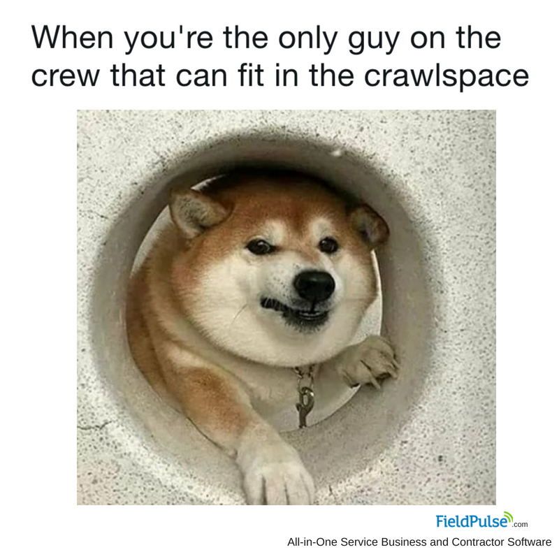 Plumbing Meme: When you're the only guy on the crew that can fit into the crawlspace
