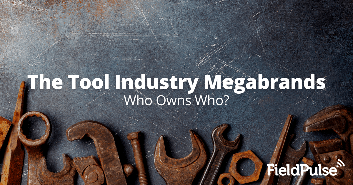 Who Owns Who? The Tool Industry Megabrands | FieldPulse